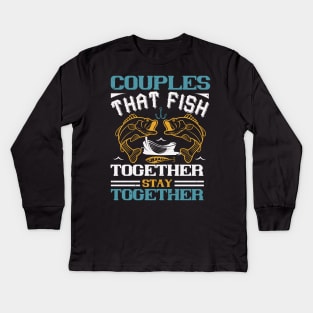 Couples that fish together stay together Kids Long Sleeve T-Shirt